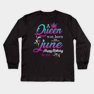 Womens A Queen Was Born In June Happy Birthday Shirt For Girl Kids Long Sleeve T-Shirt